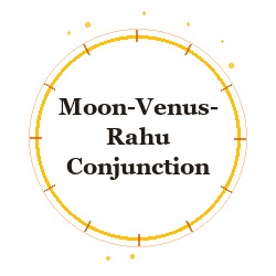 Moon-Venus-Rahu Conjunction